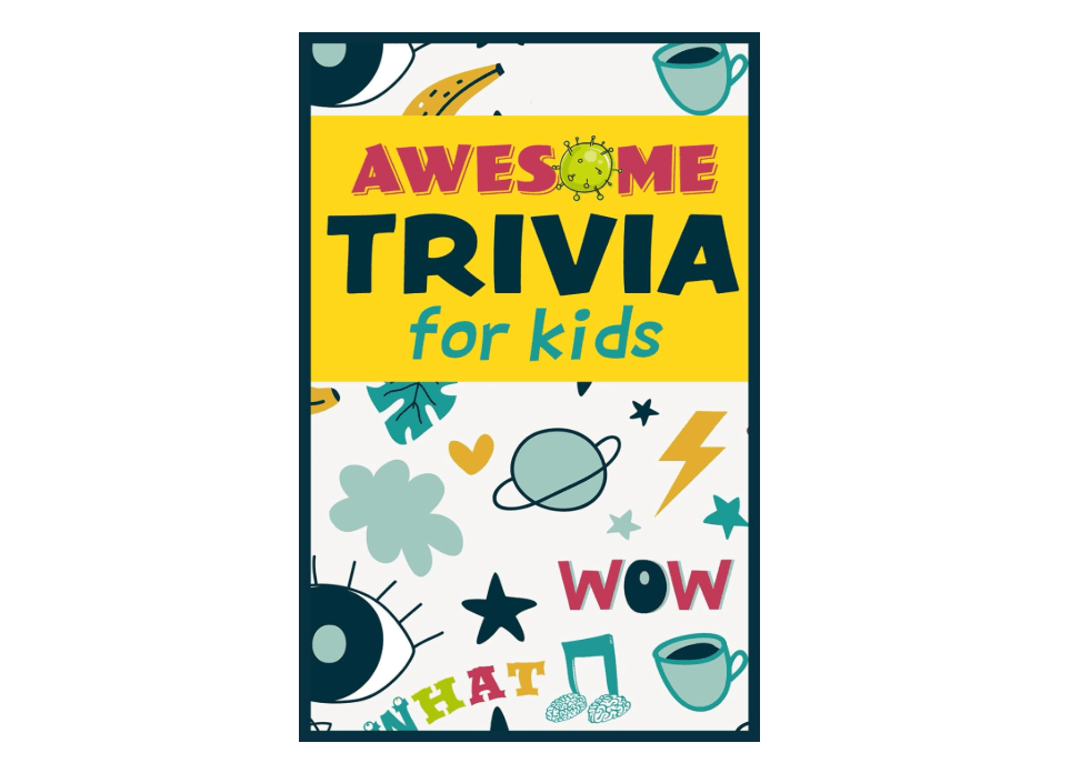 Awesome Trivia For Kids: 300 Super Fun, Challenging and Totally Awesome Trivia Questions