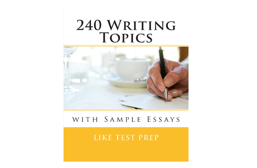 
240 Writing Topics: with Sample Essays (120 Writing Topics)