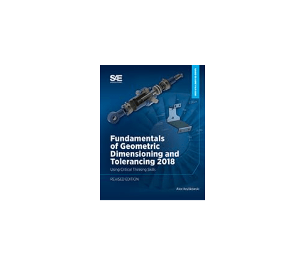 Fundamentals of Geometric Dimensioning and Tolerancing 2018: Using Critical Thinking Skills, Revised Edition