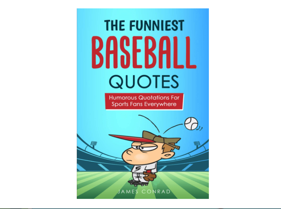 The Funniest Baseball Quotes: Humorous Quotations for Sports Fans Everywhere