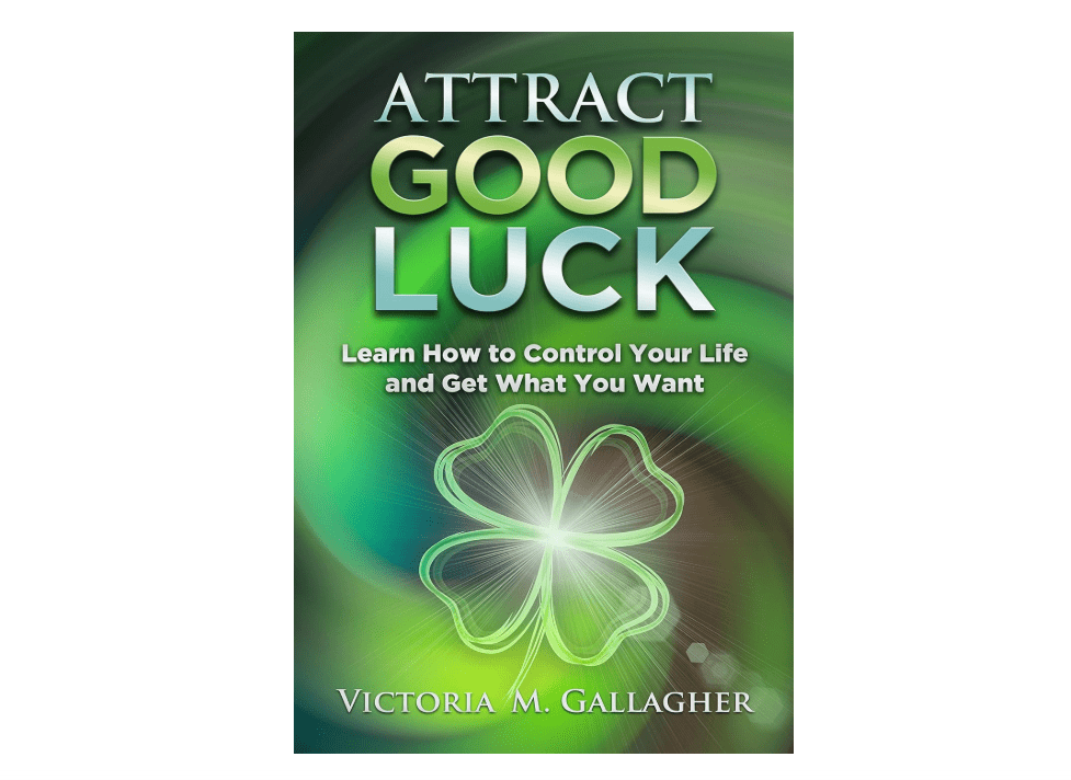 
Attract Good Luck: Learn How to Control Your Life and Get What You Want