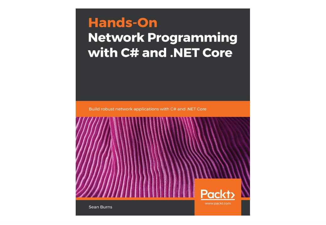 Hands-On Network Programming with C# and .NET Core: Build robust network applications with C#and .NET Core 