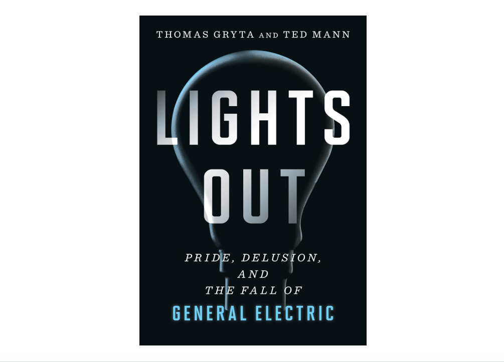 Lights Out: Pride, Delusion, and the Fall of General Electric 