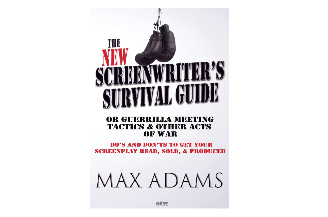 The New Screenwriter's Survival Guide; Or, Guerrilla Meeting Tactics and Other Acts of War
