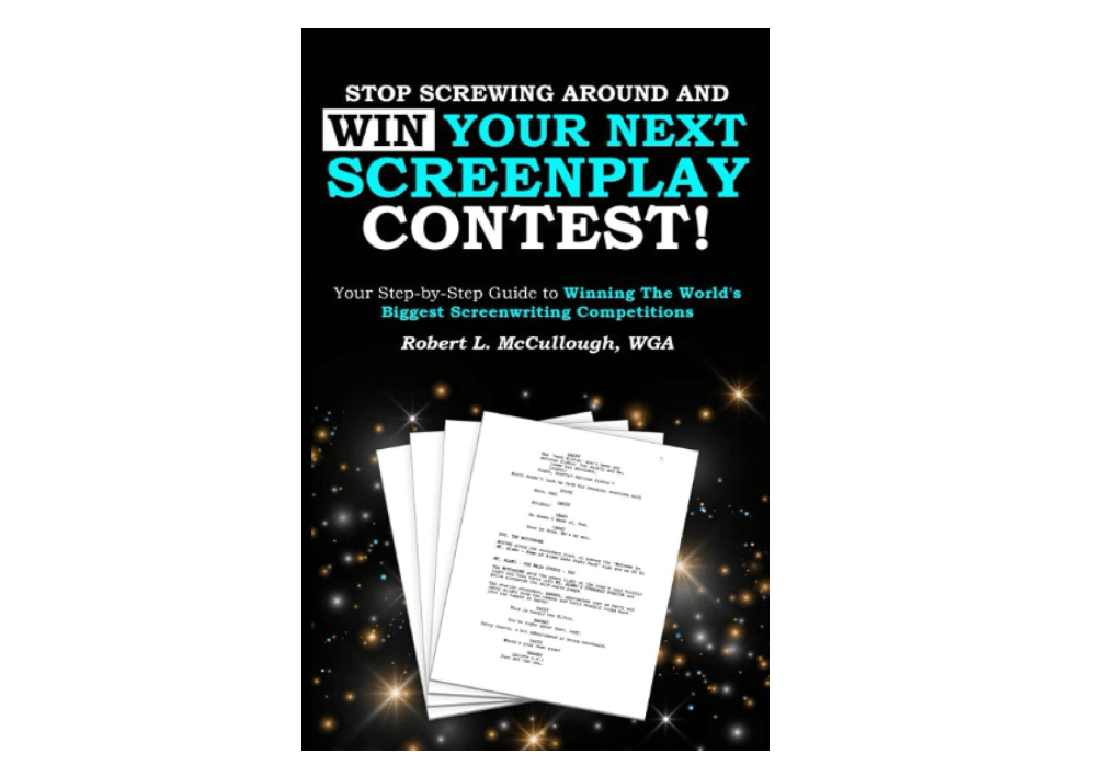 Stop Screwing Around and WIN Your Next Screenplay Contest!: Your Step-by-Step Guide to Winning Hollywood's Biggest Screenwriting Competitions ... (and ....
