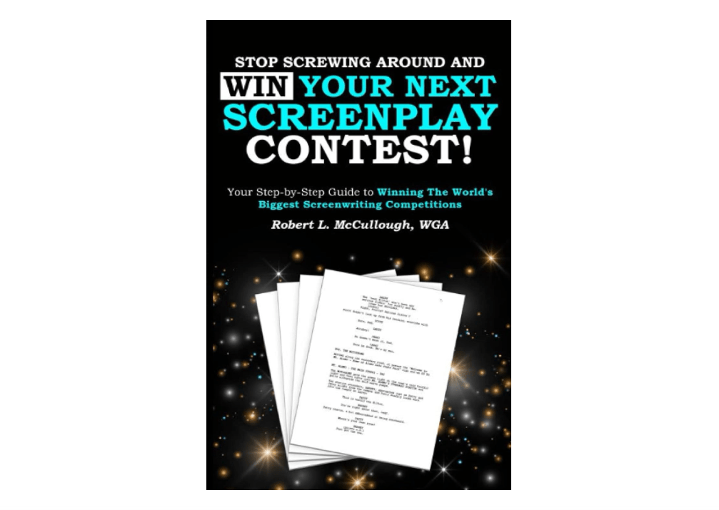 Stop Screwing Around and WIN Your Next Screenplay Contest!: Your Step-by-Step Guide to Winning Hollywood's Biggest Screenwriting Competitions ... (and ....
