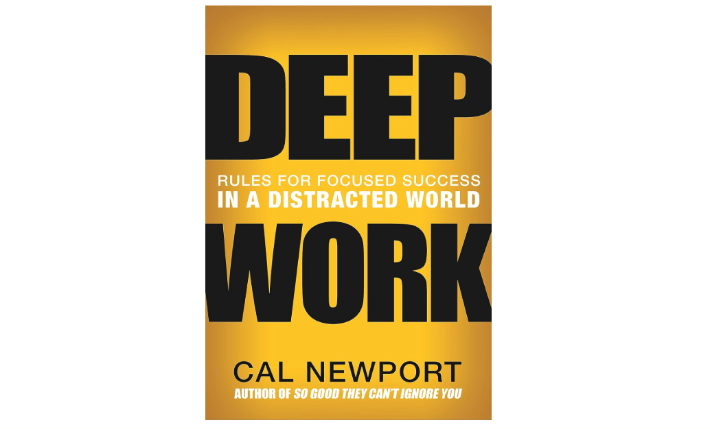 Deep Work: Rules for Focused Success in a Distracted World
