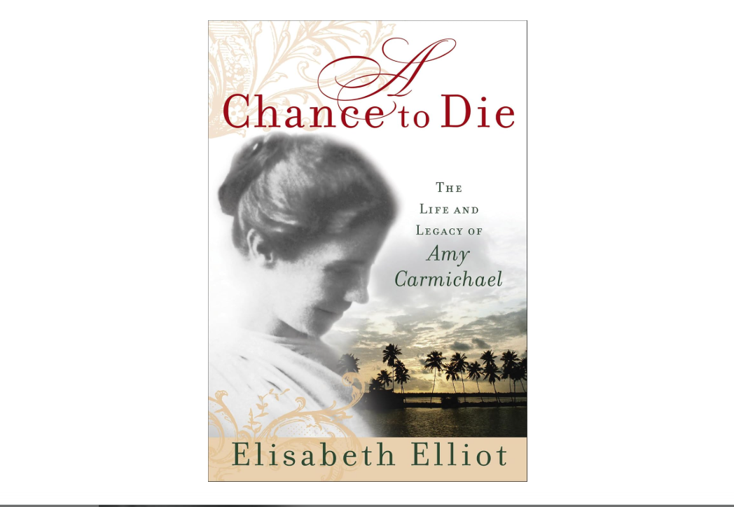 A Chance to Die: The Life and Legacy of Amy Carmichael
