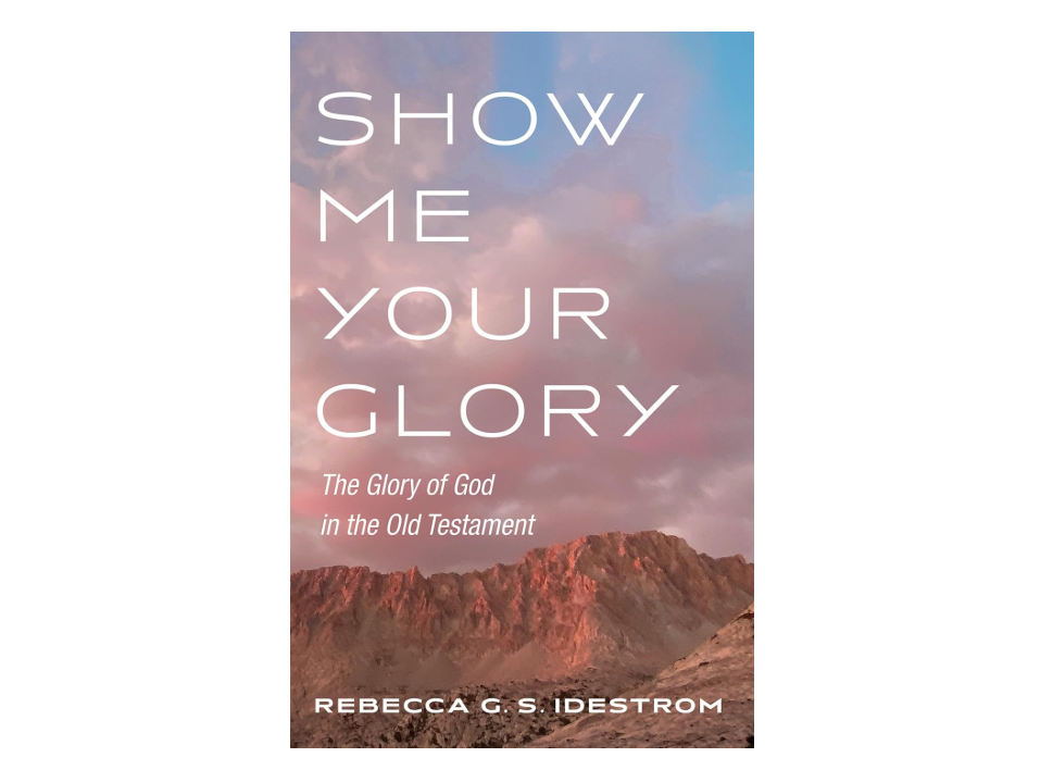 Show Me Your Glory: The Glory of God in the Old Testament 