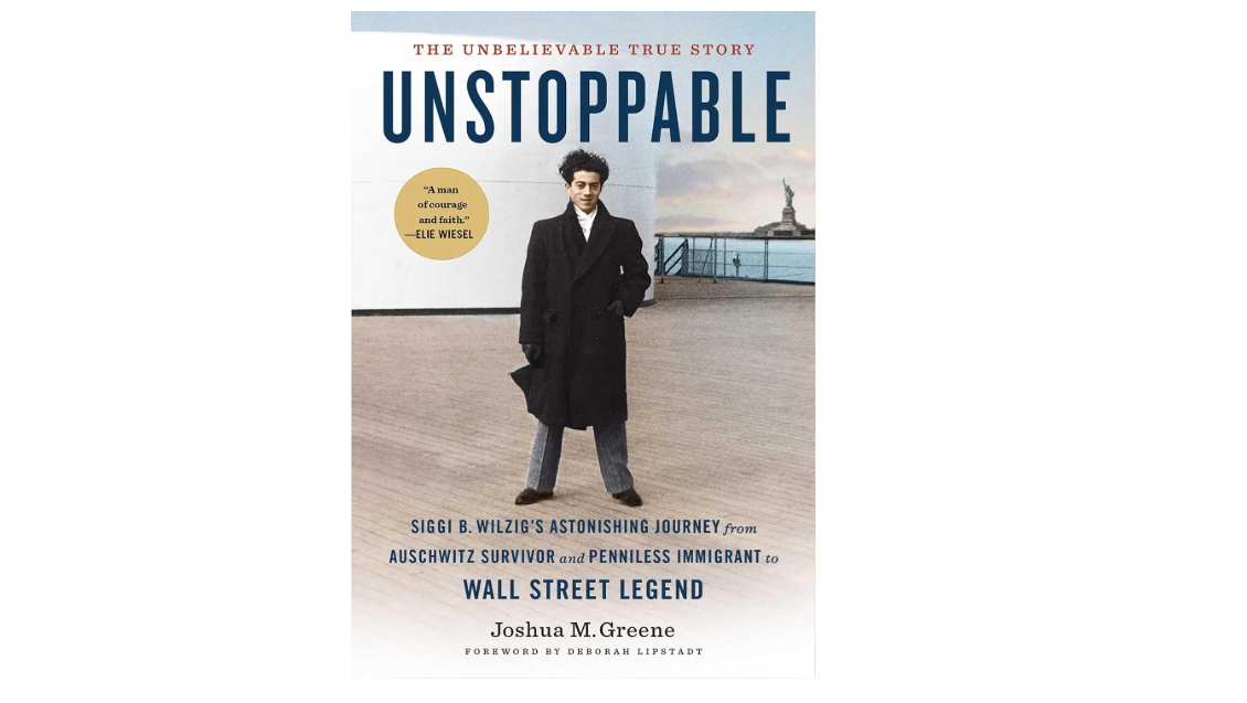 Unstoppable: Siggi B. Wilzig's Astonishing Journey from Auschwitz Survivor and Penniless Immigrant to Wall Street Legend
