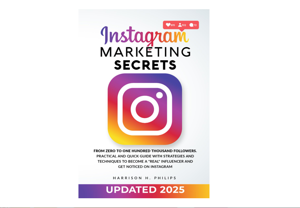 Instagram Marketing Secrets: From Zero to One Hundred Thousand Followers. Practical and Quick Guide with Strategies and Techniques to Become a "Real"...
