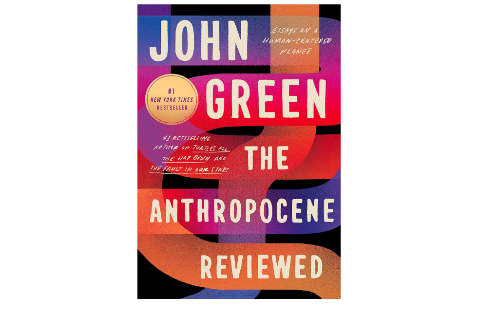 The Anthropocene Reviewed: Essays on a Human-Centered Planet
