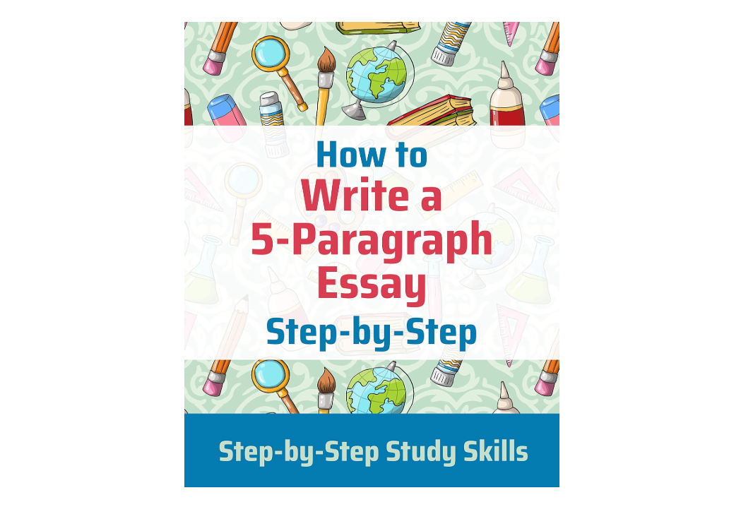 How to Write a 5-Paragraph Essay: Workbook (Step-by-Step Study Skills)