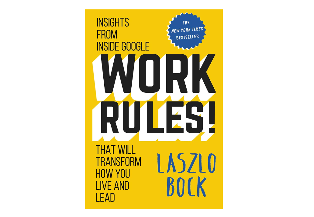 Work Rules!: Insights from Inside Google That Will Transform How You Live and Lead