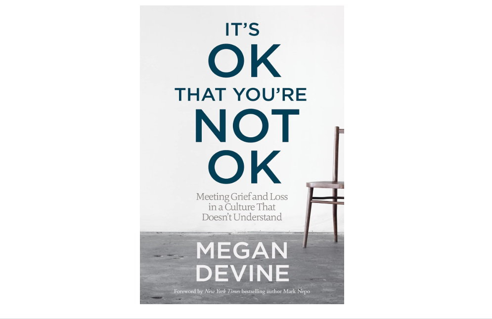 It's OK That You're Not OK: Meeting Grief and Loss in a Culture That Doesn't Understand
