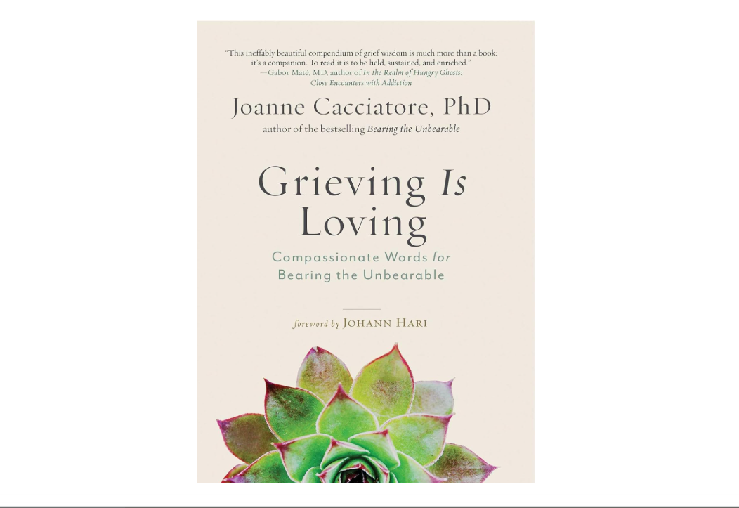 Grieving Is Loving: Compassionate Words for Bearing the Unbearable
