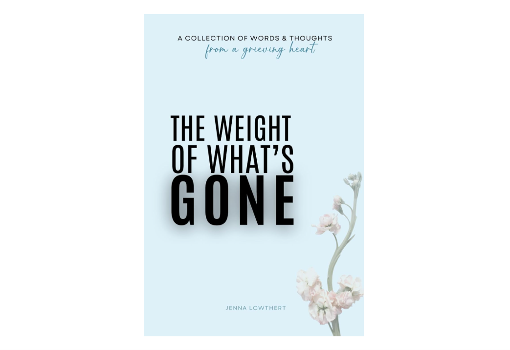 The Weight Of What's Gone: Words & Thoughts From A Grieving Heart
