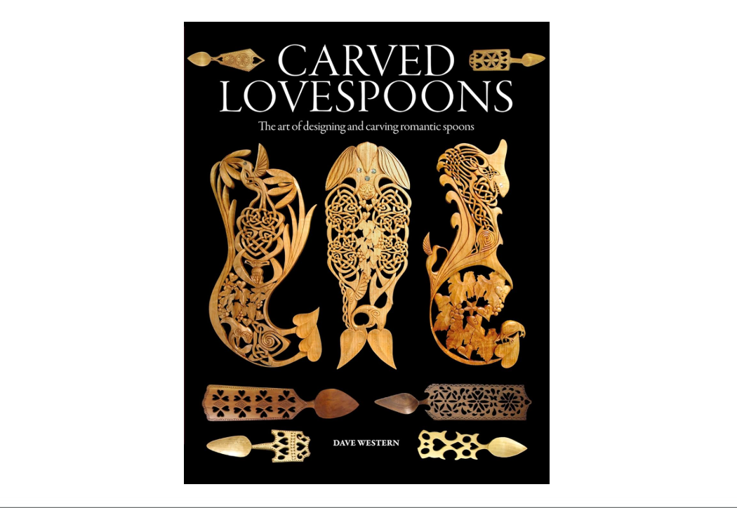 Carved Lovespoons: The Art of Designing and Carving Traditional Wooden Spoons