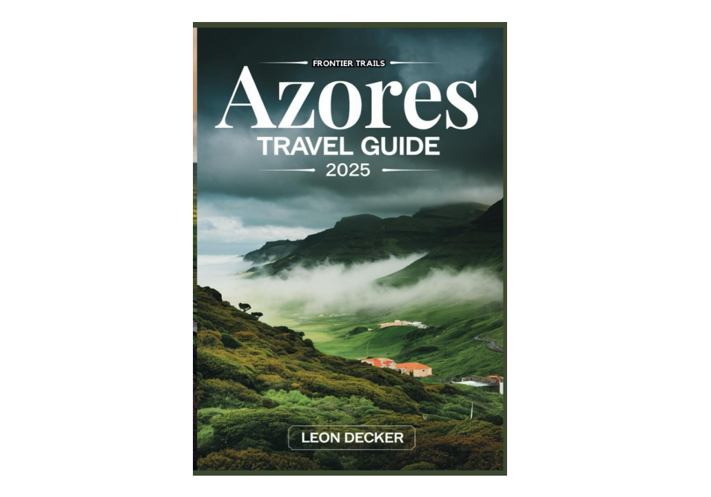 Azores Travel Guide 2025: Discover the Best of the Azores: Hidden Gems, Outdoor Adventures, and Authentic Experiences in the Atlantic (Frontier Trails: Europe)