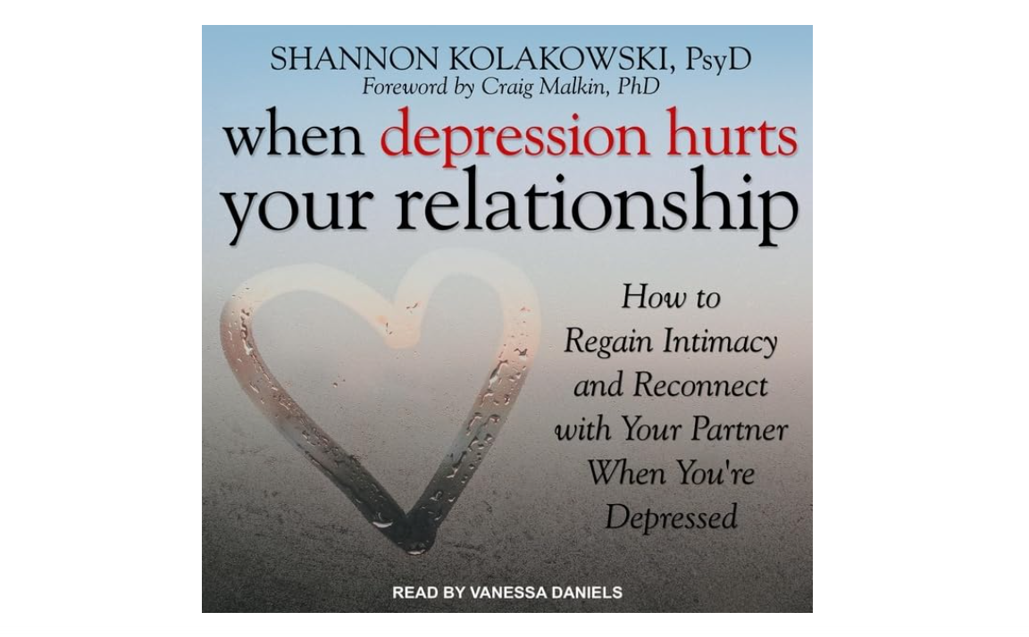 When Depression Hurts Your Relationship: How to Regain Intimacy and Reconnect with Your Partner When You're Depressed
