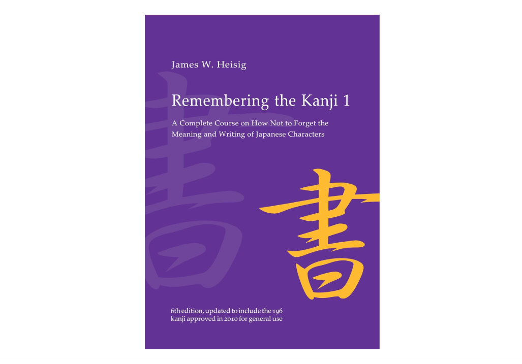Remembering the Kanji 1: A Complete Course on How Not to Forget the Meaning and Writing of Japanese Characters 
