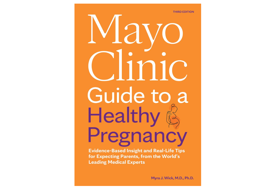 Mayo Clinic Guide to a Healthy Pregnancy, 3rd Edition: Evidence-Based Insight and Real-Life Tips for Expecting Parents, from the World’s Leading Medical... 