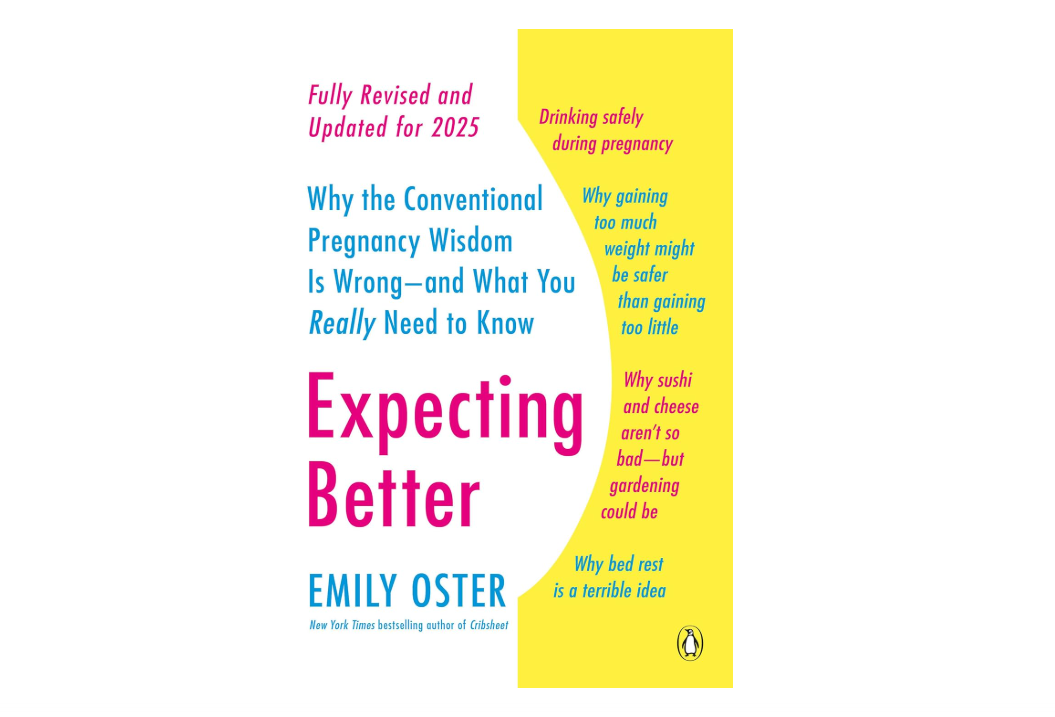 Expecting Better: Why the Conventional Pregnancy Wisdom Is Wrong--and What You Really Need to Know (The ParentData Series) 