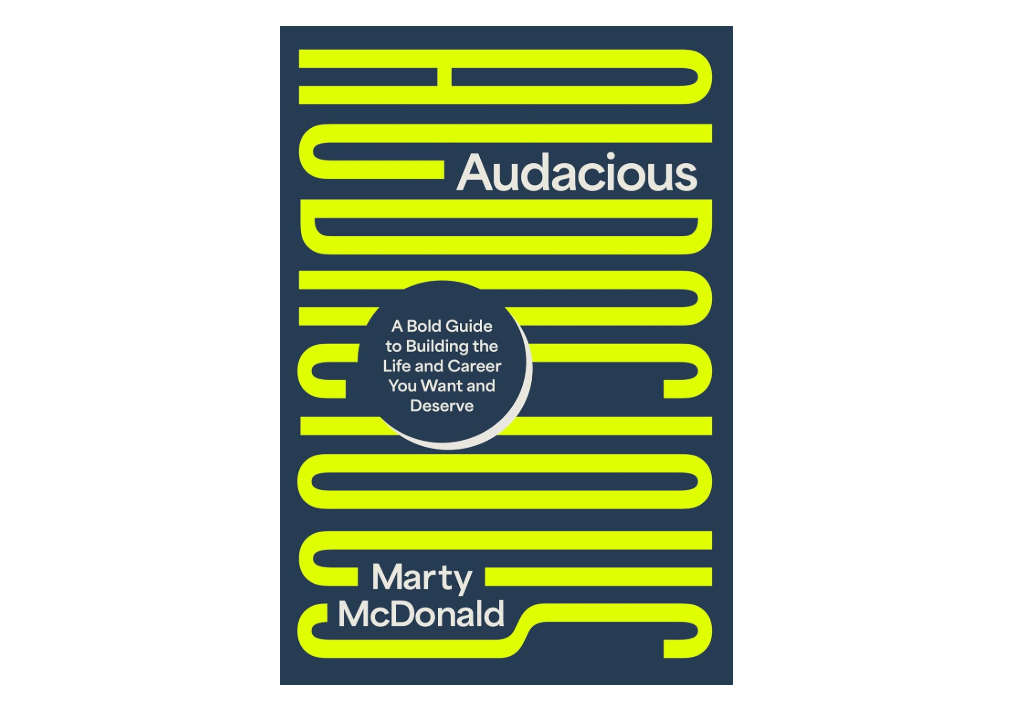 Audacious: A Bold Guide to Building the Life and Career You Want and Deserve 