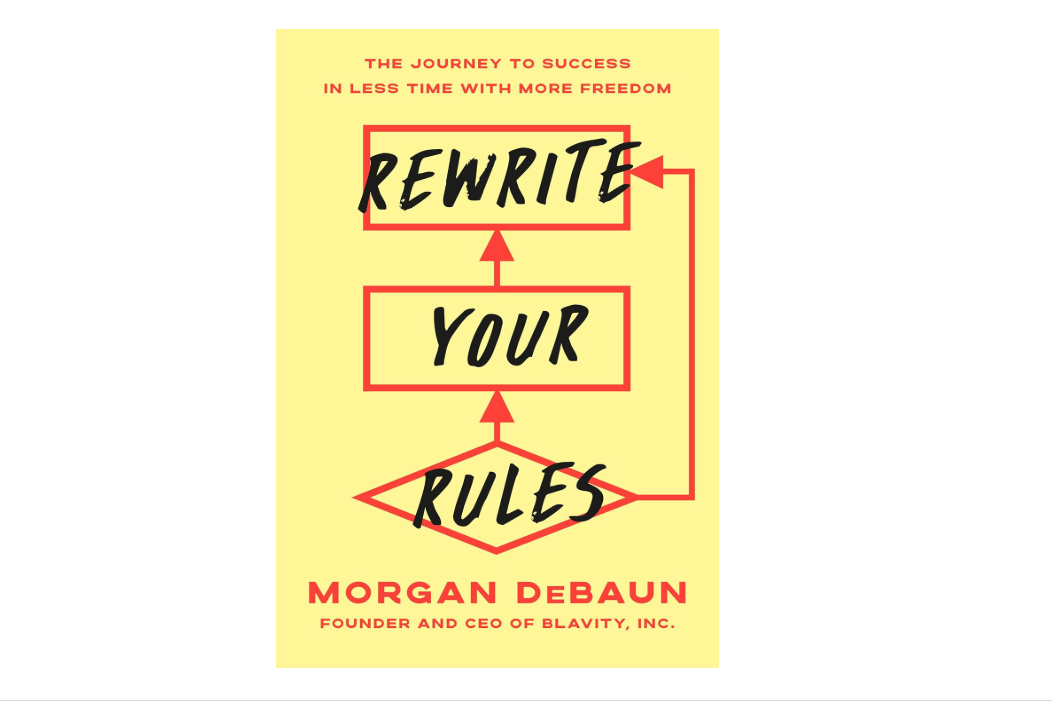 Rewrite Your Rules: The Journey to Success in Less Time with More Freedom 