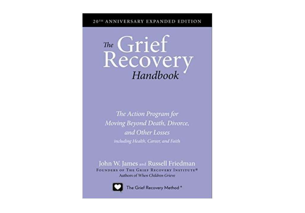 The Grief Recovery Handbook, 20th Anniversary Expanded Edition: The Action Program for Moving Beyond Death, Divorce, and Other Losses including Health,...