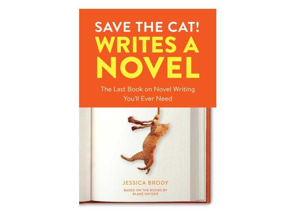 Save the Cat! Writes a Novel: The Last Book On Novel Writing You'll Ever Need